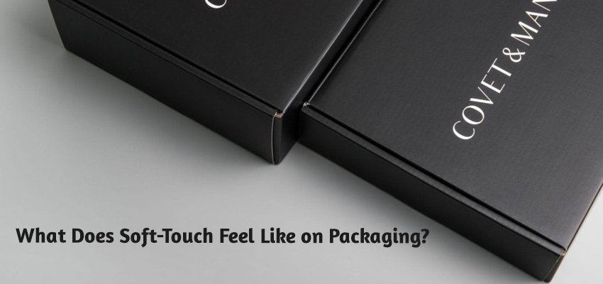 what does soft touch feel like on packaging