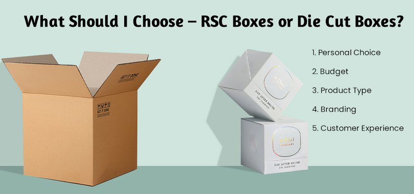 what should i choose rsc boxes or die cut boxes